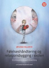 Følelseshåndtering og relasjonsbygging i skolen av Øyvind Fallmyr (Heftet)
