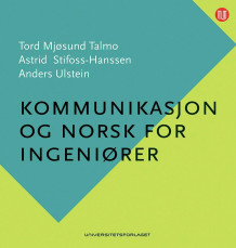 Kommunikasjon og norsk for ingeniører av Tord Mjøsund Talmo, Anders Ulstein og Astrid Stifoss-Hanssen (Heftet)