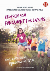 Kroppen som fundament for læring av Anne Berg, Marie Eines Seljebø og Liv Berit Vold (Heftet)