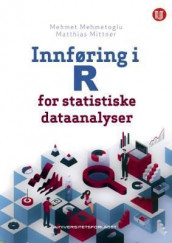 Innføring i R for statistiske dataanalyser av Mehmet Mehmetoglu og Matthias Mittner (Heftet)