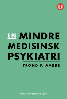 En mindre medisinsk psykiatri av Trond F. Aarre (Heftet)