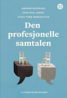 Den profesjonelle samtalen av Asbjørn Rachlew, Geir-Egil Løken og Svein Tore Bergestuen (Heftet)
