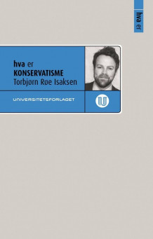 Hva er konservatisme av Torbjørn Røe Isaksen (Heftet)