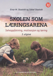 Skolen som læringsarena av Einar M. Skaalvik og Sidsel Skaalvik (Ebok)