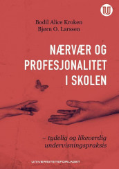 Nærvær og profesjonalitet i skolen av Bodil Alice Kroken og Bjørn O. Larssen (Ebok)