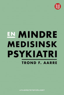 En mindre medisinsk psykiatri av Trond F. Aarre (Ebok)