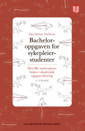 Bacheloroppgaven for sykepleierstudenter av Inger-Johanne Thidemann (Heftet)