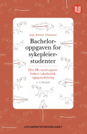 Bacheloroppgaven for sykepleierstudenter av Inger-Johanne Thidemann (Ebok)