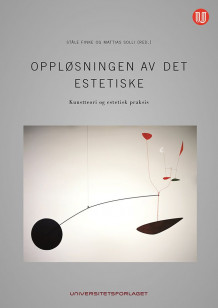 Oppløsningen av det estetiske av Ståle Finke og Mattias Solli (Heftet)