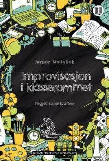 Improvisasjon i klasserommet av Jørgen Moltubak (Heftet)