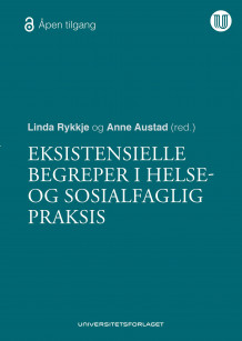 Eksistensielle begreper i helse- og sosialfaglig praksis av Linda Rykkje og Anne Austad (Heftet)