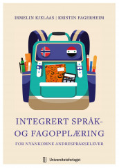 Integrert språk- og fagopplæring for nyankomne andrespråkselever av Kristin Fagerheim og Irmelin Kjelaas (Heftet)