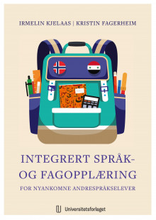Integrert språk- og fagopplæring for nyankomne andrespråkselever av Irmelin Kjelaas og Kristin Fagerheim (Ebok)