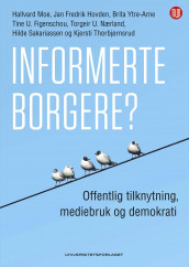 Informerte borgere? av Tine U. Figenschou, Jan Fredrik Hovden, Hallvard Moe, Torgeir U. Nærland, Hilde Sakariassen, Kjersti Thorbjørnsrud og Brita Ytre-Arne (Heftet)