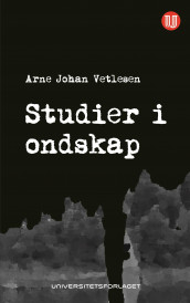 Studier i ondskap av Arne Johan Vetlesen (Ebok)