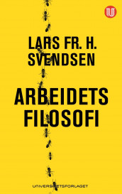 Arbeidets filosofi av Lars Fr.H. Svendsen (Ebok)