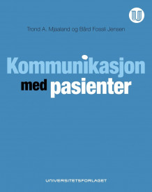 Kommunikasjon med pasienter av Trond A. Mjaaland og Bård Fossli Jensen (Heftet)