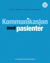 Kommunikasjon med pasienter av Bård Fossli Jensen og Trond A. Mjaaland (Ebok)