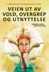 Veien ut av vold, overgrep og utnyttelse av Ellen Roberg, Wanja Sæther og Gunhild Vehusheia (Heftet)