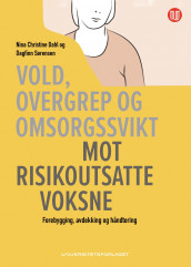 Vold, overgrep og omsorgssvikt mot risikoutsatte voksne av Nina Christine Dahl og Dagfinn Sørensen (Heftet)