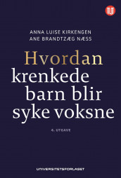Hvordan krenkede barn blir syke voksne av Anna Luise Kirkengen og Ane Brandtzæg Næss (Ebok)