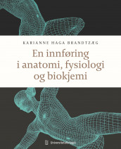 En innføring i anatomi, fysiologi og biokjemi av Karianne Haga Brandtzæg (Heftet)