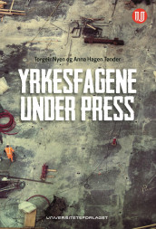 Yrkesfagene under press av Torgeir Nyen og Anna Hagen Tønder (Ebok)