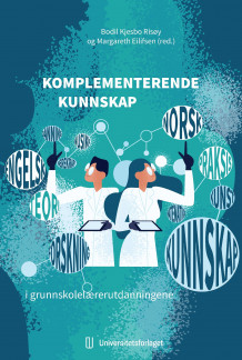 Komplementerende kunnskap i grunnskolelærerutdanningene av Bodil Kjesbo Risøy og Margareth Eilifsen (Heftet)