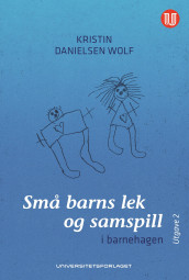 Små barns lek og samspill av Kristin Danielsen Wolf (Heftet)