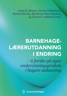 Barnehagelærerutdanning i endring av Anna R. Moxnes, Terese Wilhelmsen, Steinar Øvreås, Marianne Olsen Santana og Teresa K. Aslanian (Heftet)