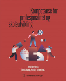 Kompetanse for profesjonalitet og skoleutvikling av Bente Forsbakk, Trond Lekang og Nils Ole Nilsen (Heftet)