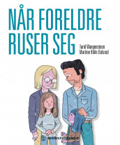 Når foreldre ruser seg av Martine Kihle Dalsrud og Turid Wangensteen (Heftet)