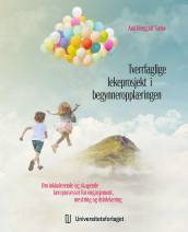 Tverrfaglige lekeprosjekt i begynneropplæringen av Aud Berggraf Sæbø (Heftet)