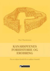 Kanariøyenes forhistorie og erobring av Thor Thorstensen (Heftet)