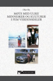 Møte med ulike mennesker og kulturer i fem verdensdeler av Olav Bø (Heftet)