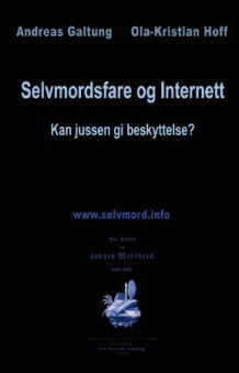 Selvmordsfare og Internett av Andreas Galtung og Ola-Kristian Hoff (Heftet)