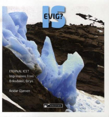 Evig is? = Eternal ice? : impressions from Briksdalen, Stryn av Reidar Gjørven (Innbundet)