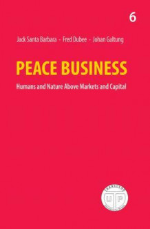 Peace business av Jack Santa Barbara, Fred Dubee og Johan Galtung (Heftet)