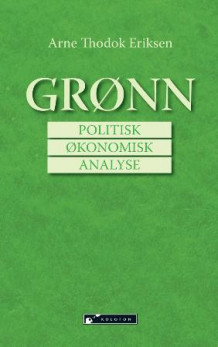 Grønn politisk økonomisk analyse av Arne Thodok Eriksen (Heftet)