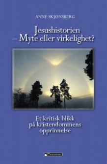Jesushistorien - myte eller virkelighet? av Anne Skjønsberg (Heftet)