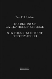 The destiny of civilizations in universe av Bror Erik Holme (Innbundet)