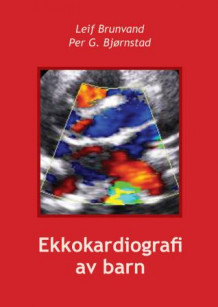 Ekkokardiografi av barn av Leif Brunvand og Per G. Bjørnstad (Heftet)