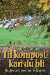 Til kompost kan du bli av Thor Thorstensen (Innbundet)