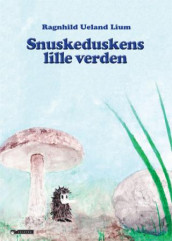 Snuskeduskens lille verden av Ragnhild Ueland Lium (Innbundet)