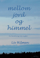 Mellom jord og himmel av Liv Hilmen (Innbundet)