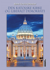 Den katolske kirke og liberalt demokrati av Bernt Torvild Oftestad (Heftet)