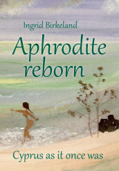 Aphrodite reborn av Ingrid Birkeland (Innbundet)
