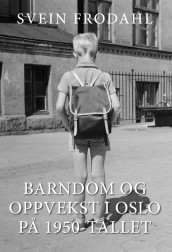 Barndom og oppvekst i Oslo på 1950-tallet av Svein Frodahl (Heftet)