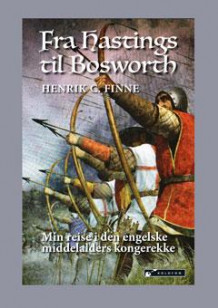 Fra Hastings til Bosworth av Henrik C. Finne (Innbundet)