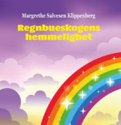Regnbueskogens hemmelighet av Margrethe Salvesen Klippenberg (Innbundet)